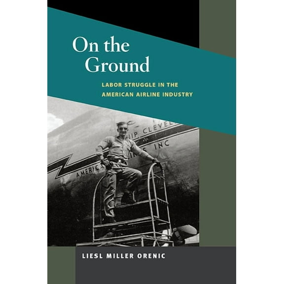 Working Class in American History On the Ground: Labor Struggle in the American Airline Industry, (Paperback)