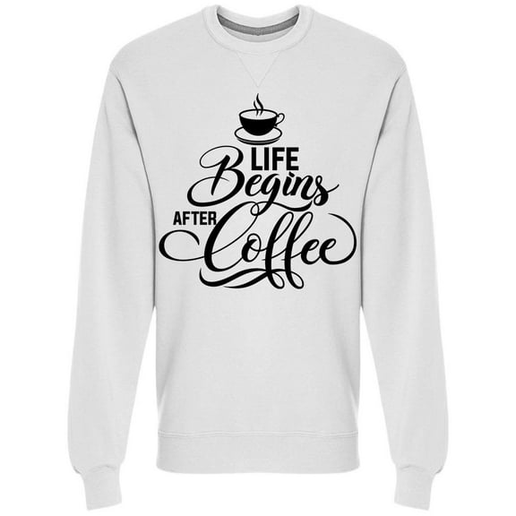 Life Begins After Coffee Calli Sweatshirt Men -Image by Shutterstock, Male Medium