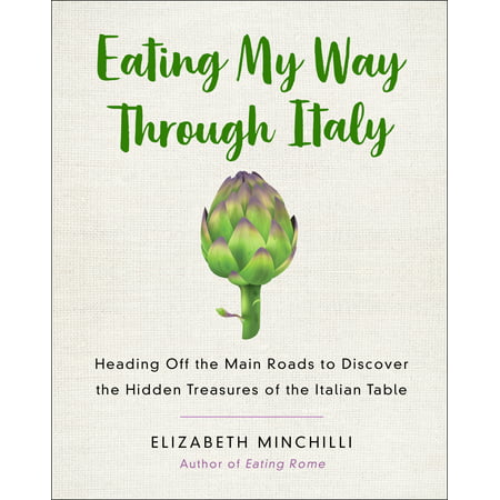Eating My Way Through Italy Heading Off the Main Roads to Discover the
Hidden Treasures of the Italian Table Epub-Ebook