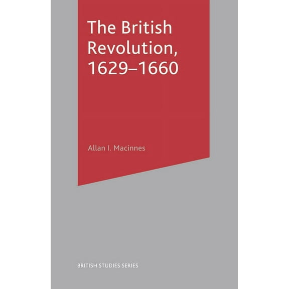 British Studies The British Revolution, 1629-60, Book 37, (Paperback)