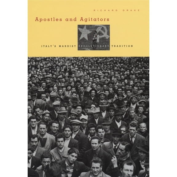 Apostles and Agitators: Italy's Marxist Revolutionary Tradition (Hardcover)