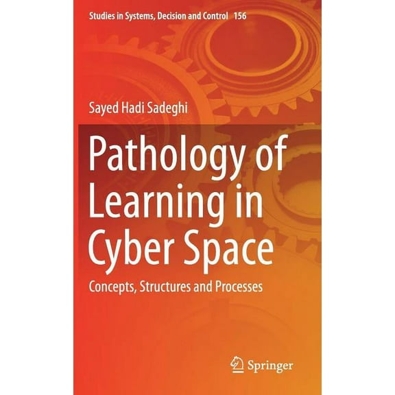Studies in Systems, Decision and Control Pathology of Learning in Cyber Space: Concepts, Structures and Processes, Book 156, (Hardcover)