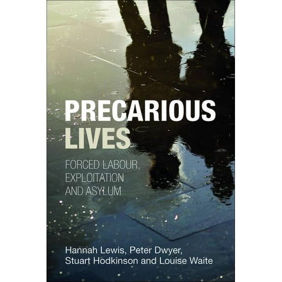 Precarious Lives: Forced Labour, Exploitation and Asylum, (Paperback)