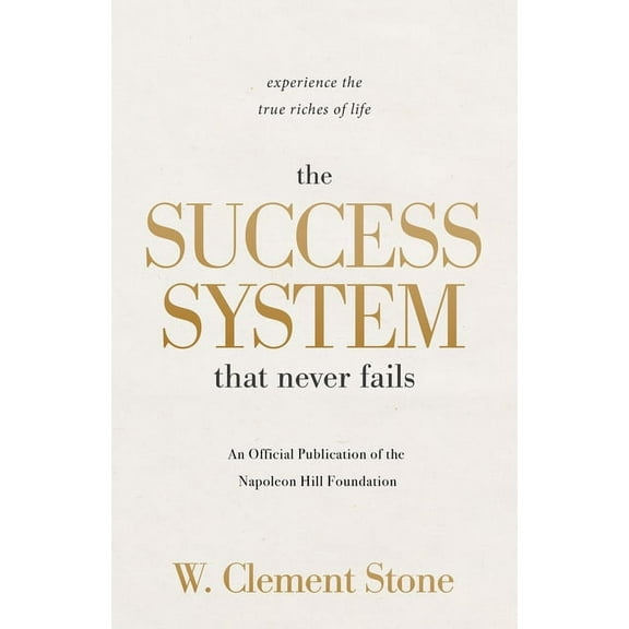 Official Publication of the Napoleon Hil The Success System That Never Fails: Experience the True Riches of Life, (Paperback)