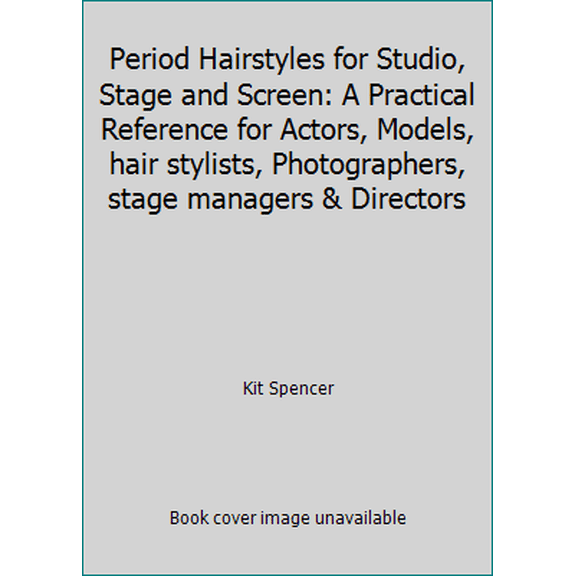 Pre-Owned Period Hairstyles for Studio, Stage and Screen: A Practical Reference for Actors, Models, hair stylists, Photographers, stage managers & Directors (Unknown) 1408109883 9781408109885