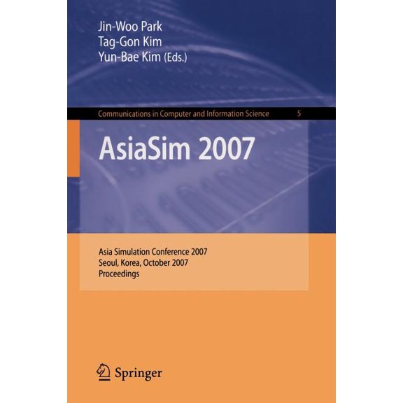 Communications in Computer and Informati Asiasim 2007: Asia Simulation Conference 2007, Seoul, Korea, October 10-12, 2007, Proceedings, Book 5, (Paperback)