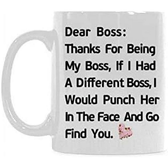 Funny 11 Oz White Ceramic Dear Boss, Thanks For Being My Boss, If I Had A Different I Would Punch Him And Find You Coffee Mug Or Office Tea Cups For Funny Boss Gift Mug