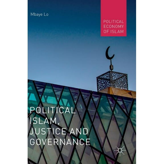 Political Economy of Islam Political Islam, Justice and Governance, (Hardcover)