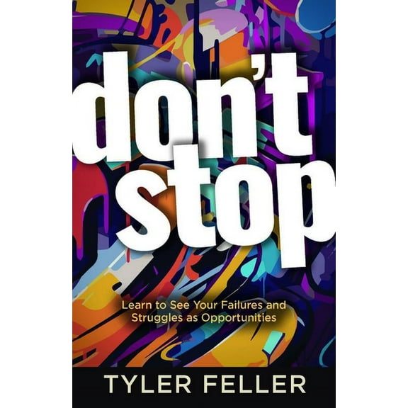 Don't Stop: Learn to See Your Failures and Struggles as Opportunities, (Paperback)