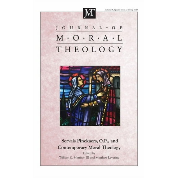 Journal of Moral Theology: Journal of Moral Theology, Volume 8, Special Issue 2: Servais Pinckaers. O.P., and Contemporary Moral Theology (Hardcover)