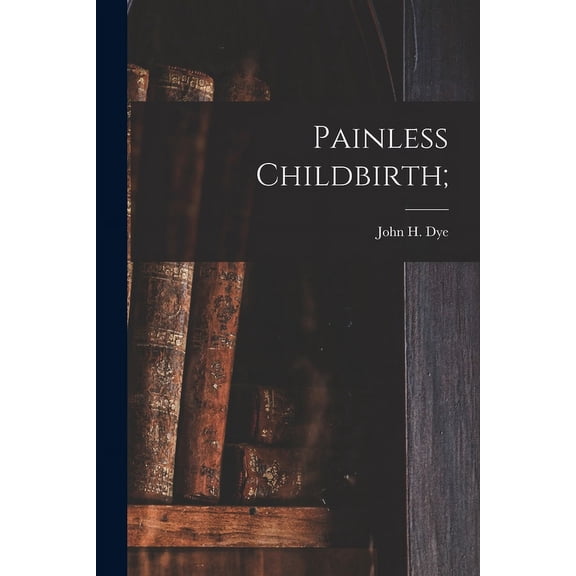 Painless Childbirth; (Paperback)