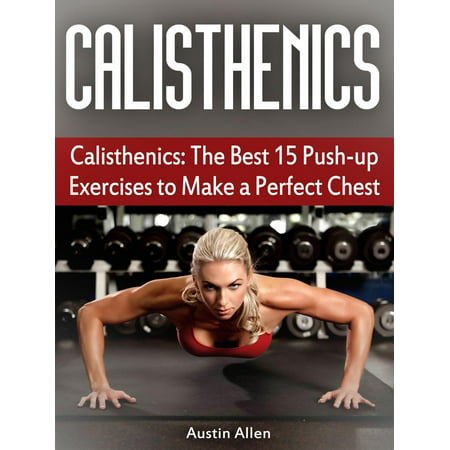 Calisthenics: The Best 15 Push-up Exercises to Make a Perfect Chest - (Best Upper Chest Exercises)