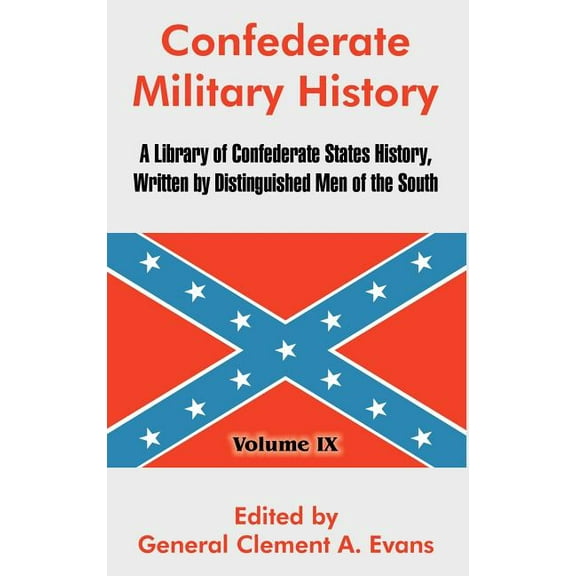 Confederate Military History: A Library of Confederate States History, Written by Distinguished Men of the South (Volume IX) (Hardcover)