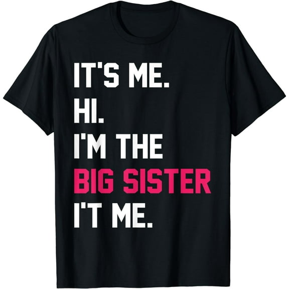 It's Me Hi I'm The Big Sister It's Me Funny Big Sister T-Shirt