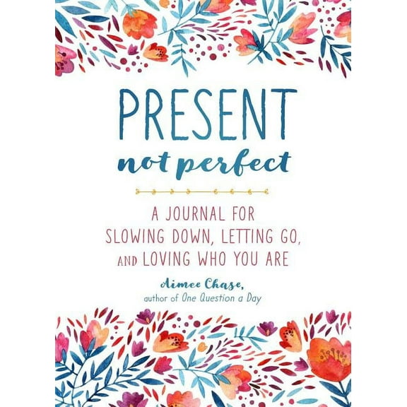 Present, Not Perfect : A Journal for Slowing Down, Letting Go, and Loving Who You Are (Paperback)