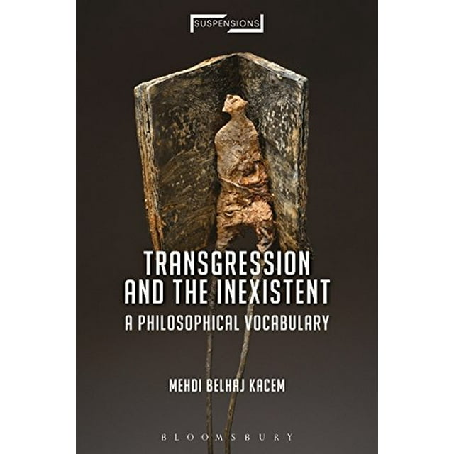 Transgression and the Inexistent: A Philosophical Vocabulary (Suspensions: Contemporary Middle Eastern and Islamicate Thought)