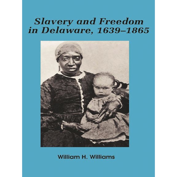 Slavery and Freedom in Delaware, 1639-1865, (Paperback)