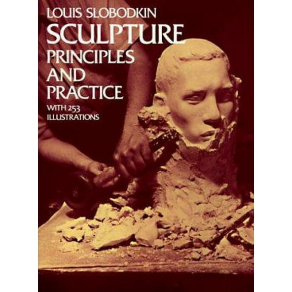 Pre-Owned Sculpture: Principles and Practice (Dover Art Instruction) (Paperback) 0486229602 9780486229607