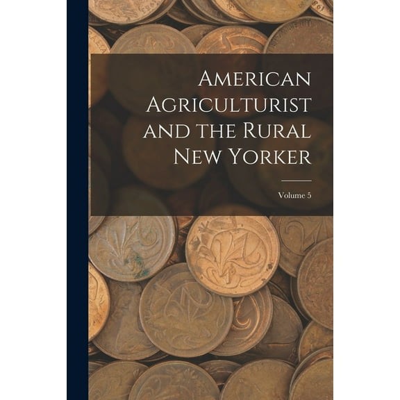 American Agriculturist and the Rural New Yorker; Volume 5 (Paperback)