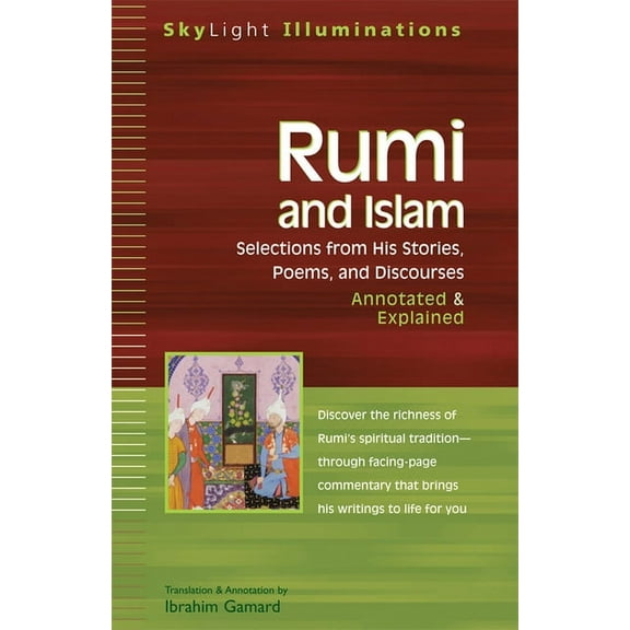SkyLight Illuminations Rumi and Islam: Selections from His Stories, Poems and Discourses--Annotated & Explained, (Hardcover)
