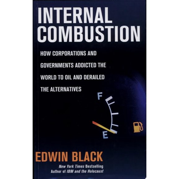 Pre-Owned Internal Combustion: How Corporations and Governments Addicted the World to Oil and Derailed the Alternatives (Hardcover) 0312359071 9780312359072