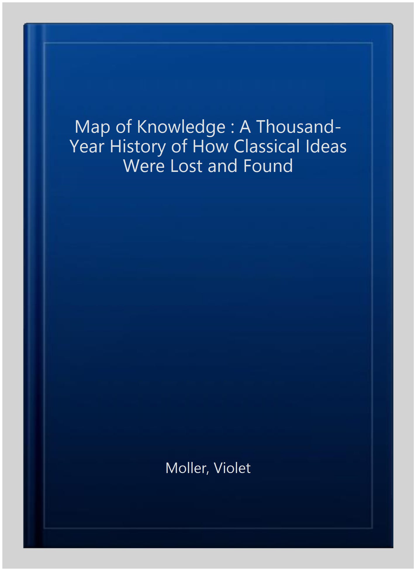 The Map of Knowledge: A Thousand-Year by Moller, Violet