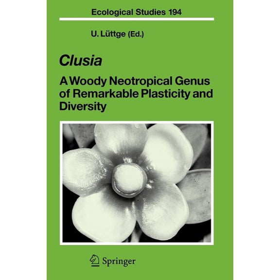 Ecological Studies Clusia: A Woody Neotropical Genus of Remarkable Plasticity and Diversity, Book 194, (Paperback)