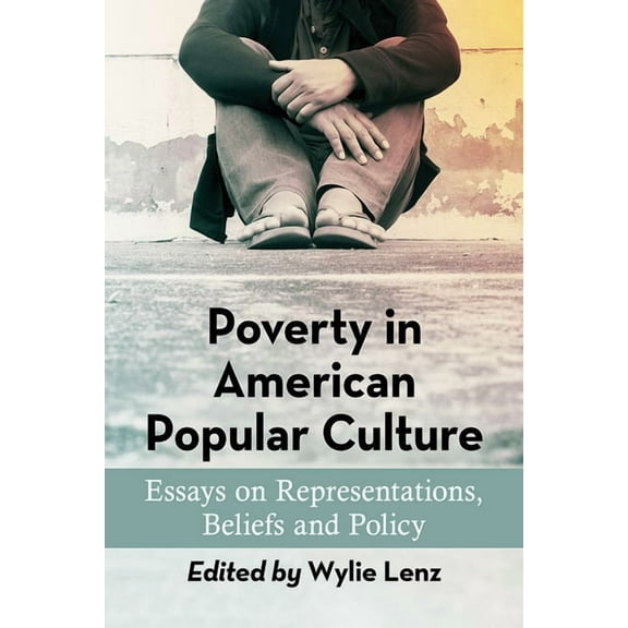 Poverty in American Popular Culture: Essays on Representations, Beliefs and Policy, (Paperback)
