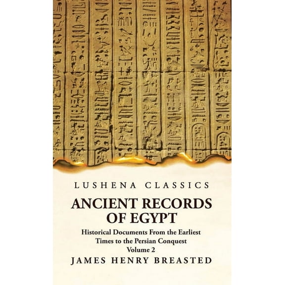 Ancient Records of Egypt Historical Documents From the Earliest Times to the Persian Conquest Volume 2 (Hardcover)