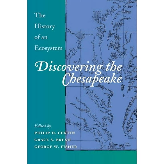 Discovering the Chesapeake: The History of an Ecosystem, (Paperback)
