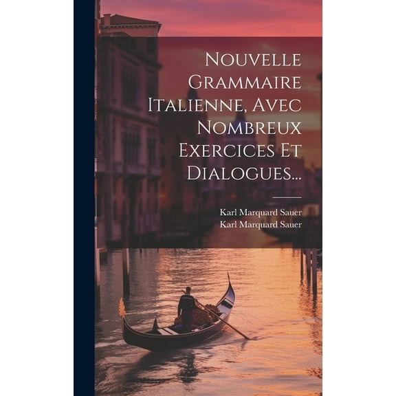 Nouvelle Grammaire Italienne, Avec Nombreux Exercices Et Dialogues... (Hardcover)
