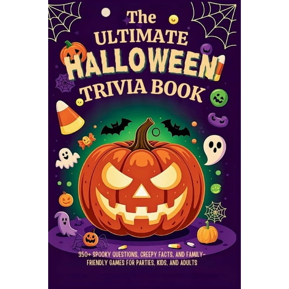 Halloween Trivia Books The Ultimate Halloween Trivia Book: 350  Spooky Questions, Creepy Facts, and Family-Friendly Games for Parties, Kids and, (Paperback)
