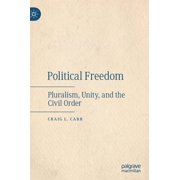 Political Freedom: Pluralism, Unity, and the Civil Order, (Hardcover)