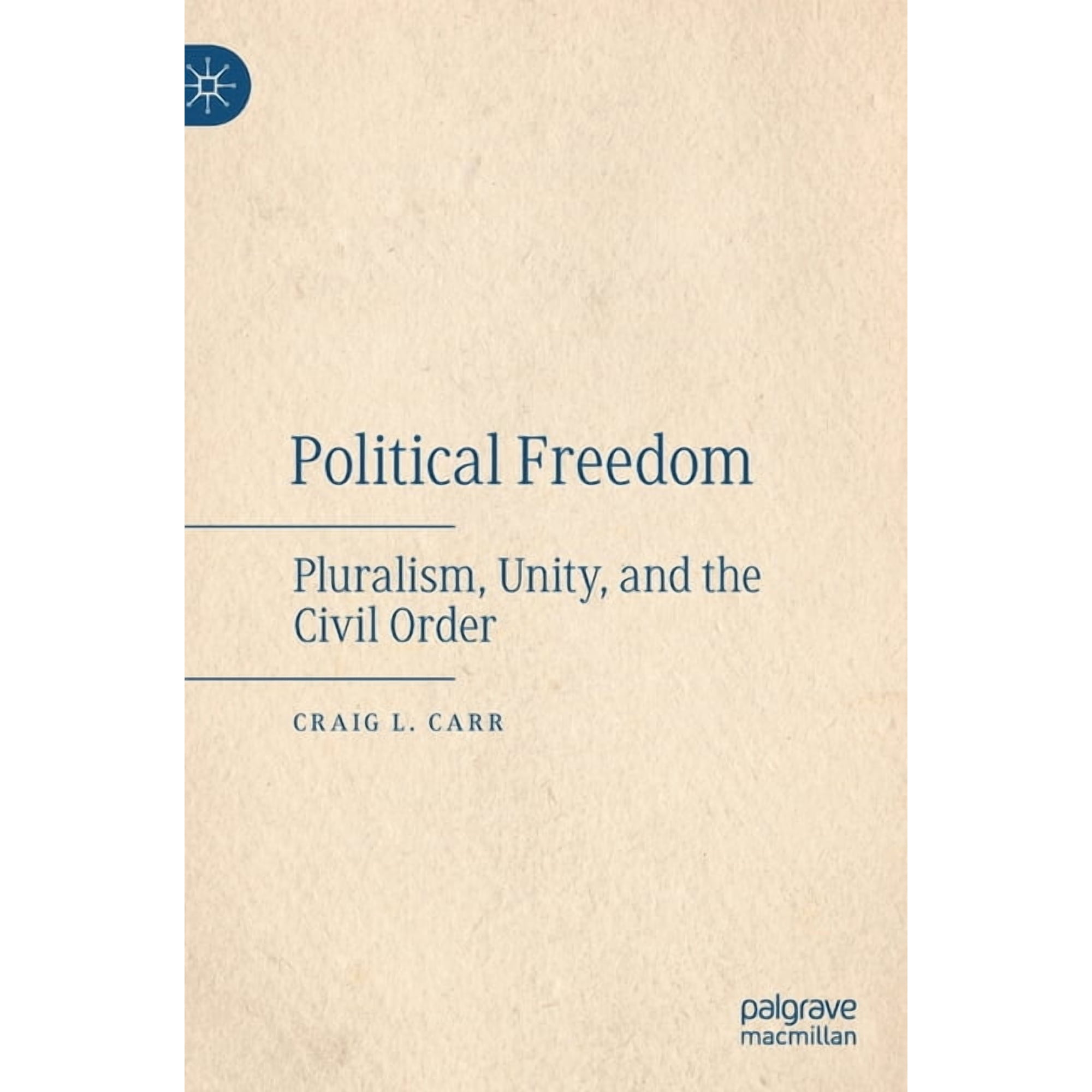 Political Freedom: Pluralism, Unity, and the Civil Order, (Hardcover)
