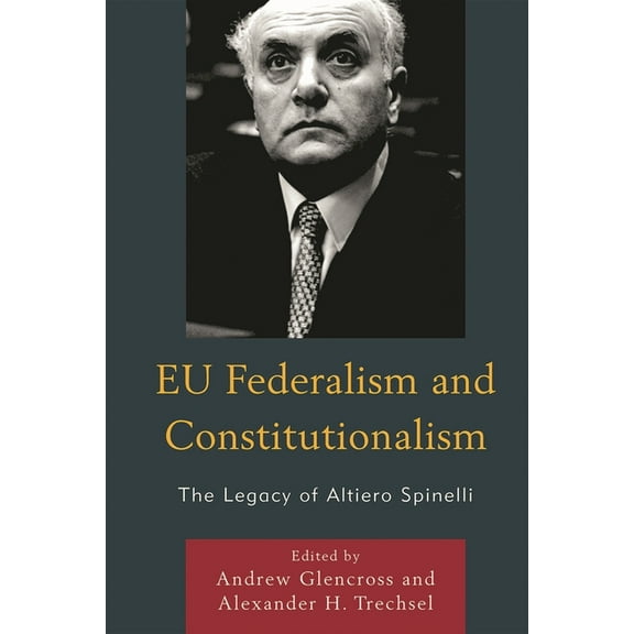 EU Federalism and Constitutionalism: The Legacy of Altiero Spinelli, (Hardcover)