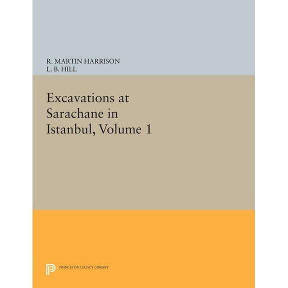 Princeton Legacy Library Excavations at Sarachane in Istanbul, Volume 1, Book 442, (Paperback)