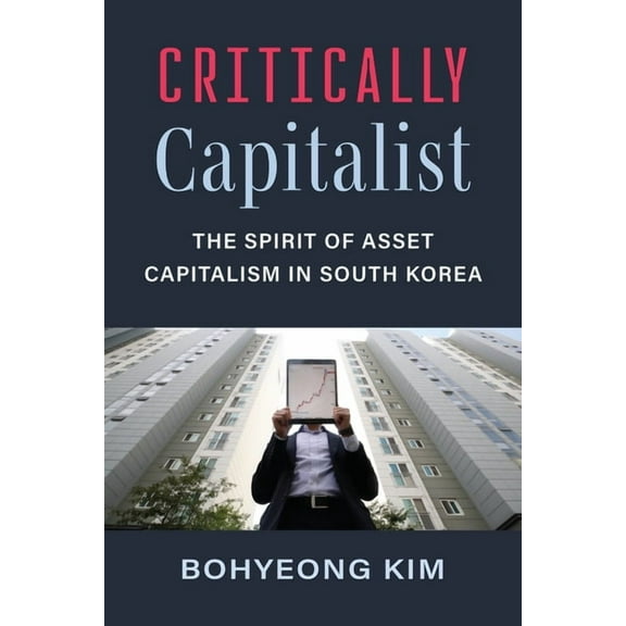Perspectives on Contemporary Korea Critically Capitalist: The Spirit of Asset Capitalism in South Korea, (Paperback)