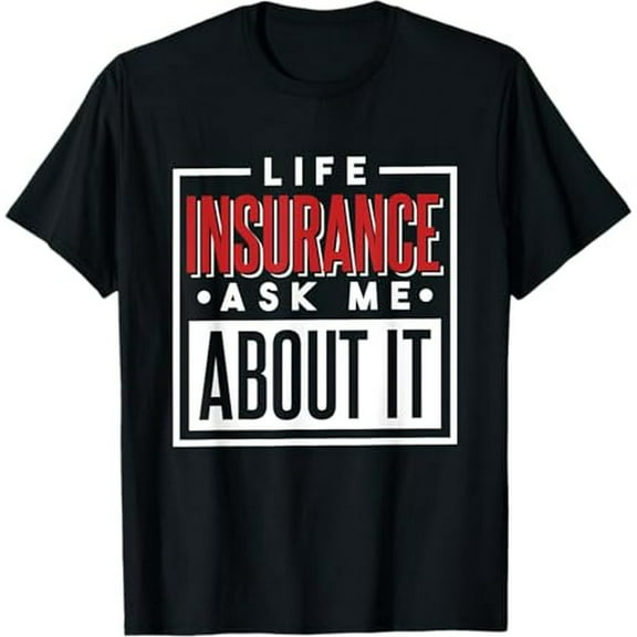 Life Insurance Ask Me About It, Brokers and Insurance Agent T-Shirt