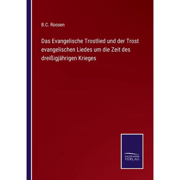 Das Evangelische Trostlied und der Trost evangelischen Liedes um die Zeit des dreißigjährigen Krieges (Paperback)