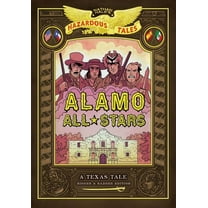 Nathan Hale's Hazardous Tales Alamo All-Stars: Bigger & Badder Edition (Nathan Hale's Hazardous Tales #6): A Texas Tale, Book 6, (Hardcover)