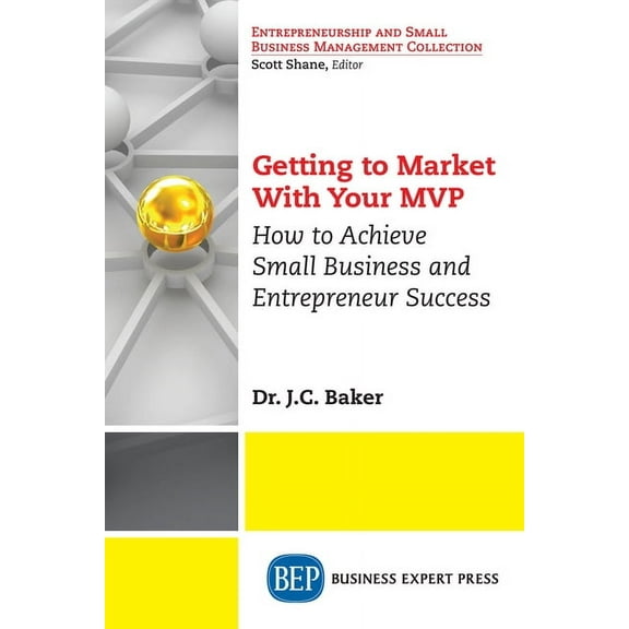 Getting to Market With Your MVP: How to Achieve Small Business and Entrepreneur Success (Paperback)