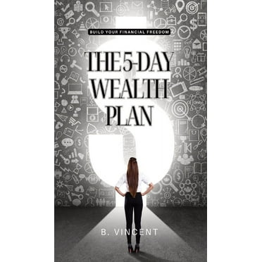 The 5-Day Wealth Plan: Build Your Financial Freedom, (Hardcover)