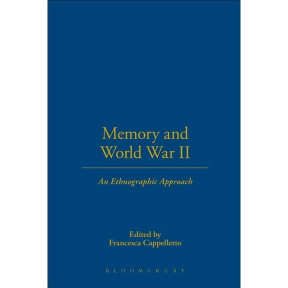 Memory and World War II: An Ethnographic Approach, (Paperback)