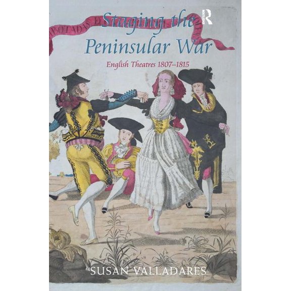Staging the Peninsular War: English Theatres 1807-1815, (Hardcover)