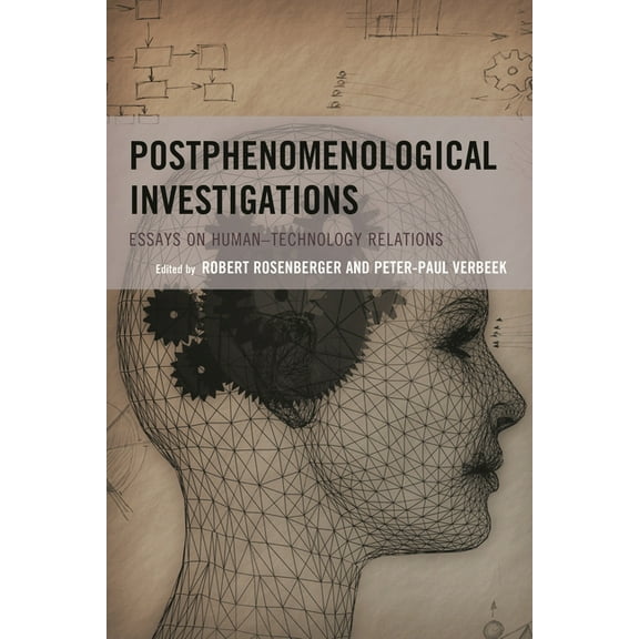 Postphenomenology and the Philosophy of  Postphenomenological Investigations: Essays on Human-Technology Relations, (Paperback)