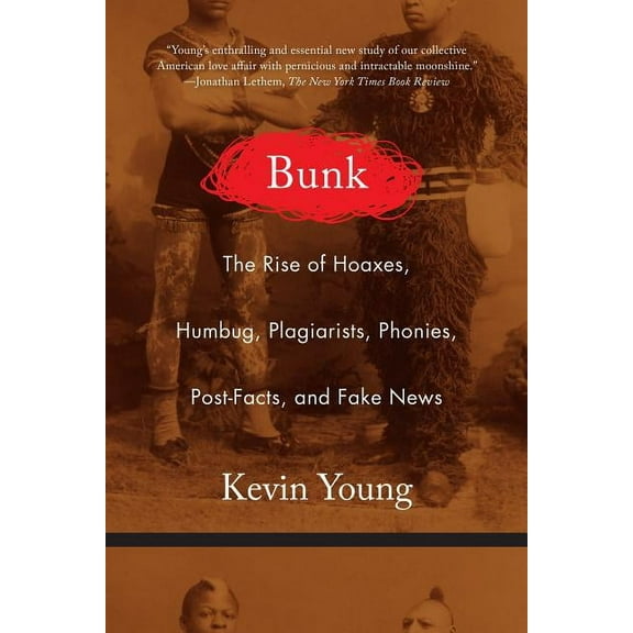 Bunk: The Rise of Hoaxes, Humbug, Plagiarists, Phonies, Post-Facts, and Fake News, (Paperback)