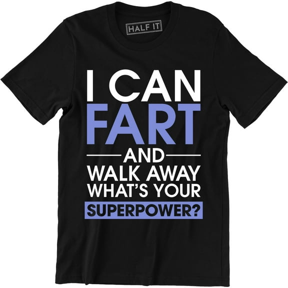 Men's I Can Fart And Walk Away Whats Your Superpower? Funny Sarcastic Tee Shirt