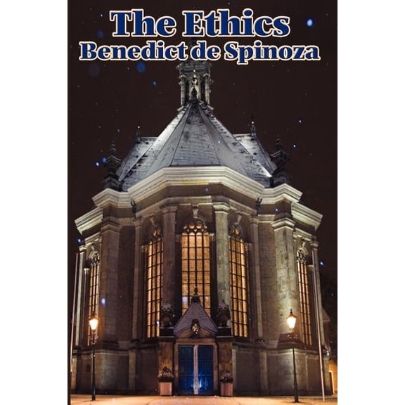 The Ethics: A Systematic Philosophy of Substance, Mind, and Conduct, (Paperback)