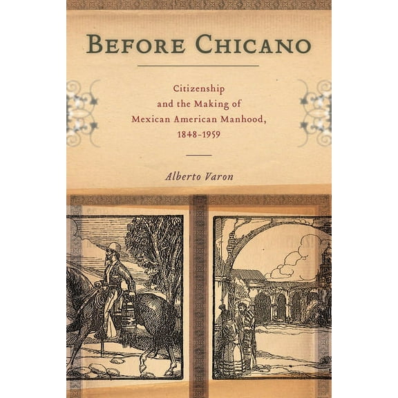 America and the Long 19th Century Before Chicano: Citizenship and the Making of Mexican American Manhood, 1848-1959, Book 21, (Hardcover)