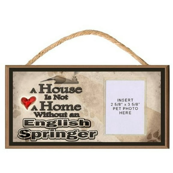 A House is Not a Home without an English Springer Spaniel Wooden Dog Sign with Clear Insert for Your Pet Photo